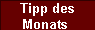  Tipp des 
Monats 